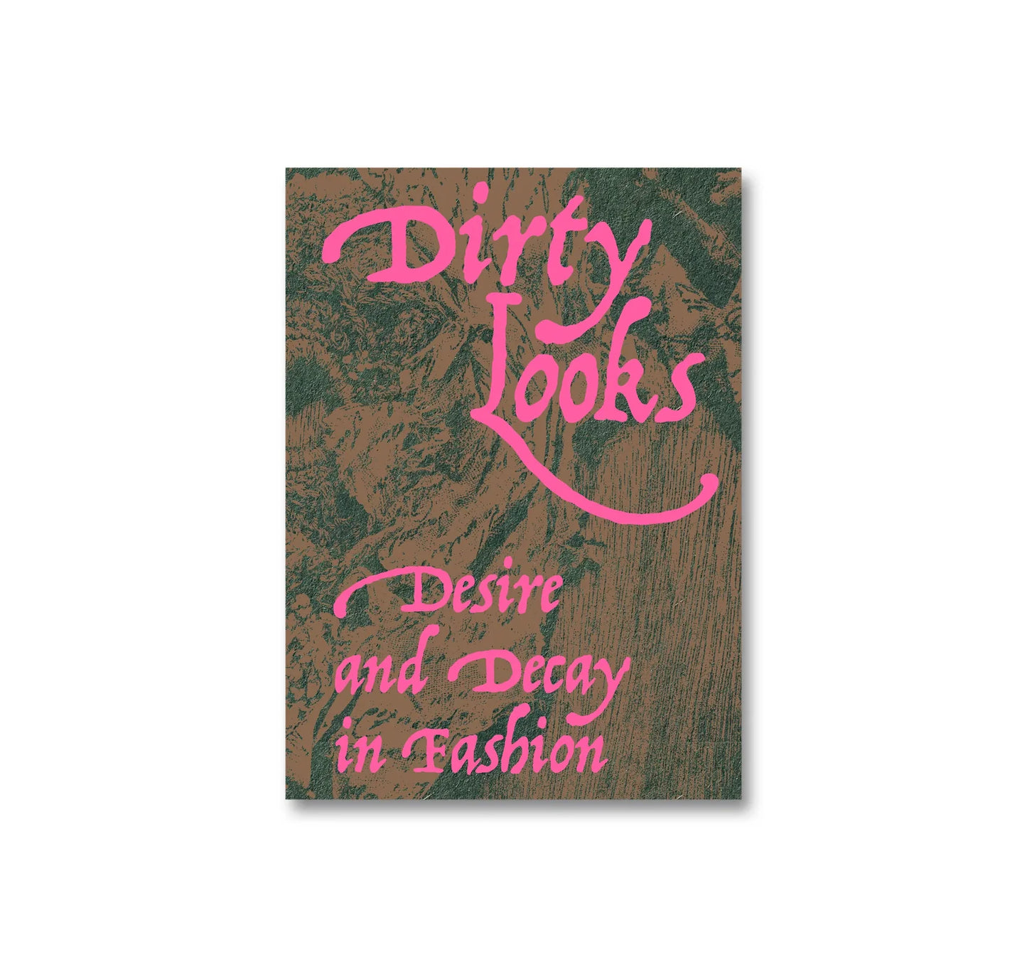 Dirty Looks: Desire and Decay in Fashion