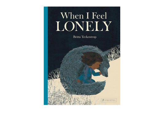 When I Feel LONELY  by Britta Teckentrup