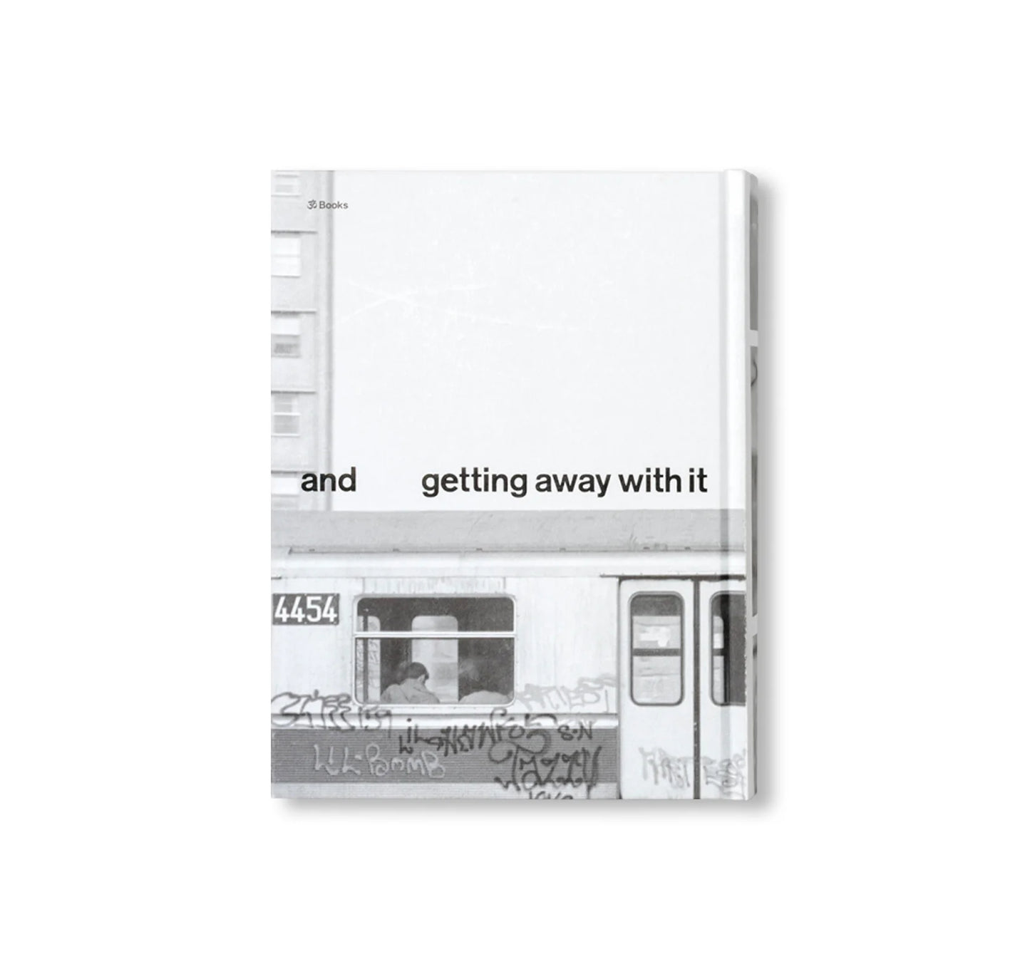 PASSING THROUGH MOVING IN AND GETTING AWAY WITH IT: GORDON MATTA-CLARK NEW YORK CITY GRAFFITI PHOTOGRAPHS, 1972–73 by Gordon Matta-Clark [SECOND PRINTING]
