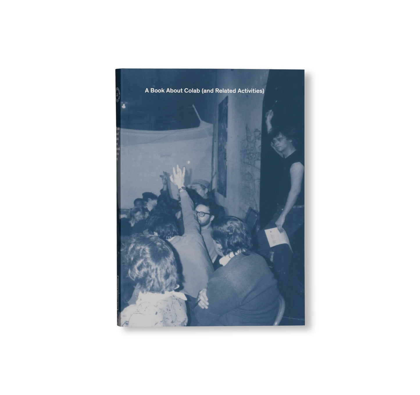 A BOOK ABOUT COLAB (AND RELATED ACTIVITIES)  by Collaborative Projects Inc. (Colab)