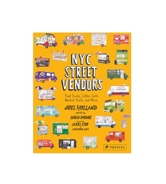 NYC Street Vendors Food Trucks, Coffee Carts, Market Stalls, and More  by Joel Holland, David Dodge