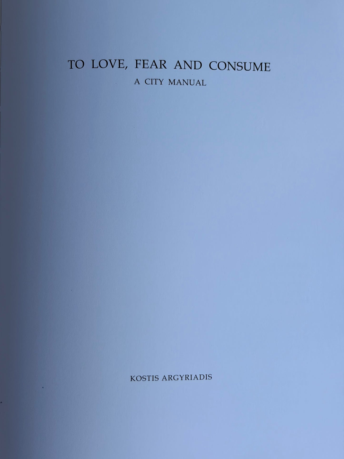 TO LOVE, FEAR AND CONSUME  by  Kostis Argyriadis